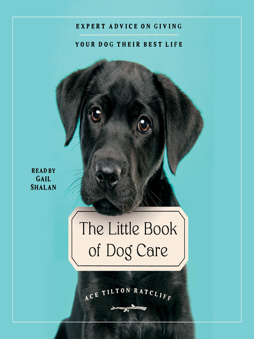 Title details for The Little Book of Dog Care by Ace Tilton Ratcliff - Available